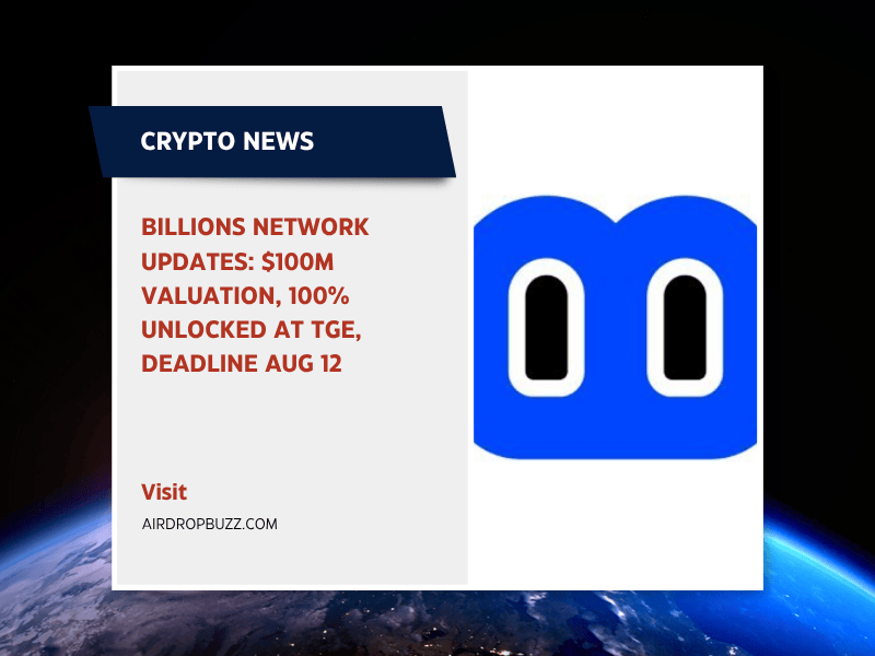Billions Network Updates Terms: $100M Valuation & 100% Unlocked at TGE — Deadline Extended to Aug 12